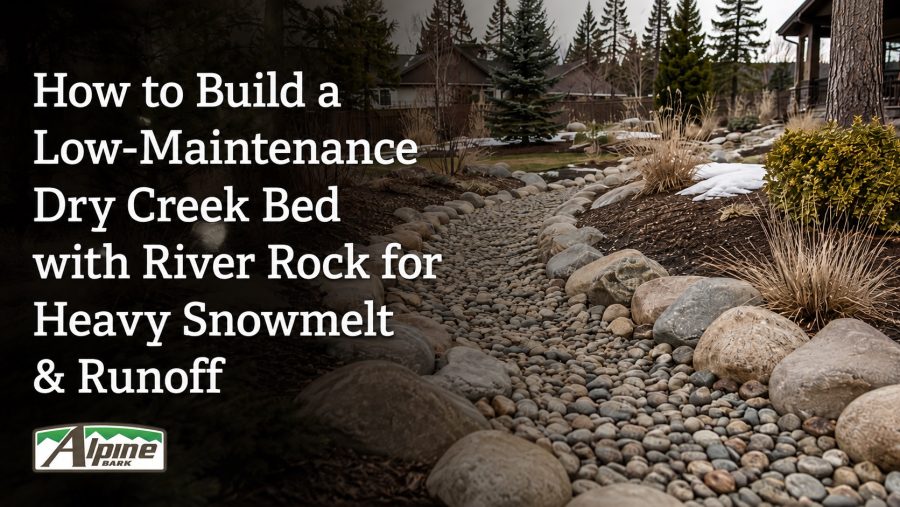 How to Build a Low-Maintenance Dry Creek Bed with River Rock for Heavy Snowmelt & Runoff